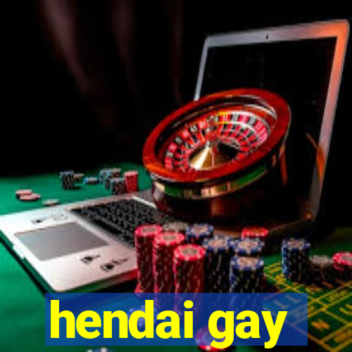 hendai gay